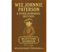 Wee Johnnie Paterson & Other Humorous Sketches: Short comedic stories capturing old-fashioned family life, everyday mishaps, and village quirks in early 20th-century British society