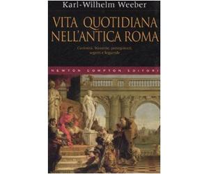Weeber Karl W. - Vita Quotidiana Nell'antica Roma