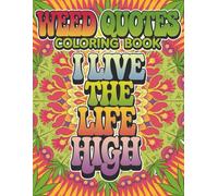 Weed Quotes Coloring Book for Adults: 50 Unique Funny Coloring Pages of Quotes for Stoners, Marijuana Lovers, and 420 Enthusiasts (Trippy Vibes Coloring Collection - For Adults (18+))