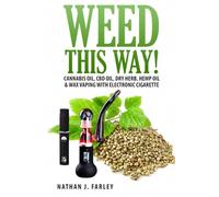 Weed This way!: Cannabis oil, CBD oil, Dry Herb, Hemp Oil & Wax Vaping with electronic cigarette