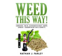 Weed This Way!: Cannabisöl, CBD-Öl, getrocknetes Kraut, Hanföl & Wachs - Verdampfen mit der E-Zigarette