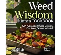 Weed Wisdom Kitchen: 100+ Cannabis-Infused Culinary Creations, Pictures Included (Cannabis Kitchen Collections)