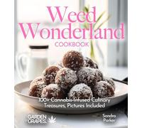 Weed Wonderland Cookbook: 100+ Cannabis-Infused Culinary Treasures, Pictures Included (Cannabis Kitchen Collections)
