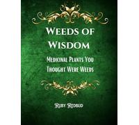 Weeds of Wisdom: Medicinal Plants You Thought Were Weeds