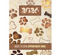Week To View Appointment Book 2026: Dog Grooming, Walking Dated Client Scheduler & Daily Planner For Pet Business Owner With Hourly Booking Slots And 15 Minute Increments, 52 Weeks, Vintage Cover
