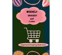 WEEKELY GROCERY LIST PLANNER : Organized Shopping Made Easy: PLAN ONCE SHOP SMARTER