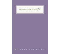 Weekend Activities Journal for Women: 90 Guided Prompts for Rest, Adventure & Making the Most of Your Free Time | Weekend Intentions | Choose A Life ... Local Exploration | Design Weekends You Love