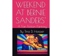 WEEKEND AT BERNIE SANDERS': A Fan Fiction Fantasy