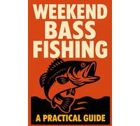 Weekend Bass Fishing: A Practical Guide