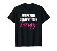 Weekend Competition Energy Dance Mom Comp Must Have Camiseta