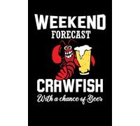 Weekend Forecast Crawfish With A Chance Of Beer: Funny Crawfish Notebook