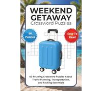 Weekend Getaway Crossword Puzzles: 60 Relaxing Crossword Puzzles About Travel Planning, Transportation, and Packing Essentials