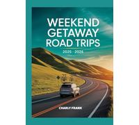 Weekend Getaway Road Trips 2025 - 2026: Quick, Affordable, and Scenic US Routes Perfect for Short Vacations