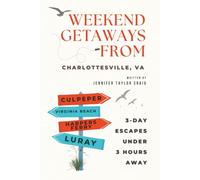 Weekend Getaways From Charlottesville, VA: 3-Day Escapes Under 3 Hours Away: A Virginia Travel Guide for Quick Trips, Local Adventures, and Scenic Weekend Escapes