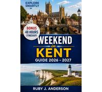 Weekend in Kent Guide 2026-2027: The Ultimate Escape from London, Food, Coast, Itineraries, Vineyards, Castles & Hidden Gems in the Garden of England