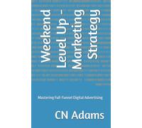 Weekend Level Up - Marketing Strategy: Mastering Full-Funnel Digital Advertising