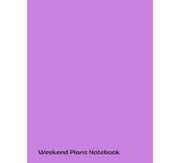 Weekend Plans Notebook: Outline Weekend Activities and Notes