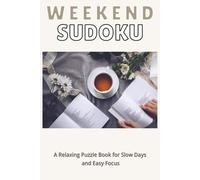 Weekend Sudoku: A Relaxing Puzzle Book for Slow Days and Easy Focus | 50+ Puzzles | Large Print | Solutions Included (The Cozy Sudoku Collection)
