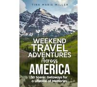 Weekend Travel Adventures Across America: 50 Scenic Getaways for a Lifetime of Memories