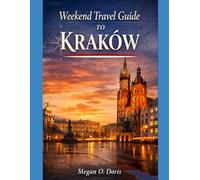 Weekend Travel Guide To Kraków: “A Curated Weekend Itinerary Covering Royal Landmarks, Local Secrets, and Memorable Day Trips” (Explore plus)