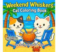 Weekend Whiskers Cat Coloring Book: 50+ Cute Kitty Adventures for Kids, Adults, and Feline Lovers | Relaxing Weekend Activities & Mindful Coloring Pages (Cat Coloring Booking)