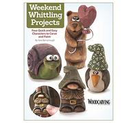 Weekend Whittling Projects: Four Quick and Easy Characters to Carve and Paint