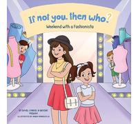 Weekend with a Fashionista | If Not You, Then Who? Series - Teaches Young Readers 4-10 How Curiosity, Passion, and Ideas Materialize into Useful Inventions | Picture Book