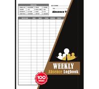 Weekly Absence Logbook: Daily Employee Attendance & Leave Tracker for HR, Managers, Schools & Small Businesses | 100 Pages