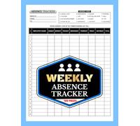 Weekly Absence Tracker: Employee Attendance Logbook for Teachers, HR, Schools, and Business Staff | Track PTO, Sick Leave, Vacation & No-Shows | 100 Pages
