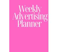 Weekly Advertising Planner - Pink Cover: Marketing Organizer & Tracker for Small Businesses, Authors, and Entrepreneurs (Pink Cover Edition)