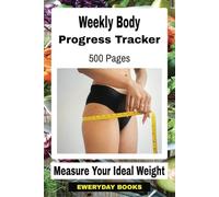 Weekly Body Progress Tracker Workbook: Body Progress Tracker with Easy to Read Print about Body Measurements, Fat Loss Tracker, and More | 6x9 inches, ... for Adults and Free Times For Body Checks-Up