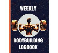 Weekly Bodybuilding Logbook: Strength Training Log. Gym Journal for Men & Women . Track Workouts, Body Measurements, and Weekly Progress.
