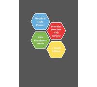 Weekly & Daily Planner with Eisenhower Matrix for Focused Living: A Guided Productivity Journal for Time Clarity, Intentional Action, and Stress-Free Planning