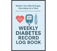 Weekly Diabetes Record Log Book Master Your Blood Sugar One Week At A Time: Track Insulin, Meals, Medications & More | Glucose Monitoring Journal for ... for Daily Health Tracking & Doctor Visits