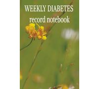 WEEKLY DIABETES record notebook: Weekly Diabetes Record Notebook | Two-Year Blood Sugar Tracker | Weekly Glucose Log for Diabetics | Track Breakfast, Lunch, Dinner & Bedtime Readings