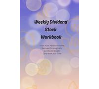 Weekly Dividend Stock Workbook: Track Your Passive Income, Reinvest Strategically, and Build Wealth One Week at a Time
