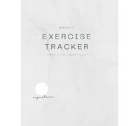Weekly Exercise Tracker: A Fitness Journal & Workout Planner - Track Exercise, Nutrition, Weight Loss, and Daily Progress with an Intuitive Gym LogBook & Meal Planner