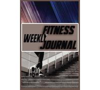 Weekly Fitness Journal: Track Workouts, Set Goals & Monitor Progress for a Healthier You: A 24-Week Workout & Wellness Planner with a Body Measurement Tracker Every 4 Weeks to Keep You on Track!