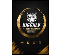 Weekly Fitness Planner &Gym Progress Journal: Track workouts, monitor progress, build discipline and stay motivated every week.