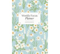 Weekly Focus Planner: A Flexible Undated Organizer with Inspiring Floral Designs | 52 Weeks of Goals and Tasks | 6x9
