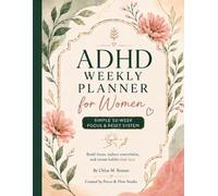 Weekly Focus Planner for Young Women Age (20-45) years with ADHD: 52-Week Reset System to Build Consistency, Reduce Overwhelm & Create Better Habits