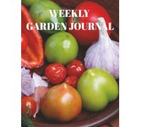 Weekly Garden Journal: Grow & Glow: A Gardener’s Personal Tracker and Diary | Notes, Plans and Seasonal Highlights | Plant, Nurture, and Bloom |
