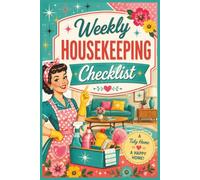Weekly Housekeeping Checklist: The Complete Home Cleaning Planner with Weekly Routines, Deep Cleaning, Decluttering, Supply Tracking, and Maintenance Checklists for a Calmer, Cleaner Home