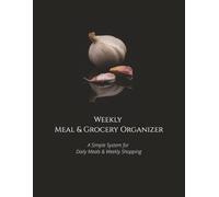 Weekly Meal & Grocery Organizer: A Simple System for Daily Meals & Weekly Shopping