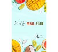 Weekly Meal Plan: Plan smarter, shop faster, and feel your best every day