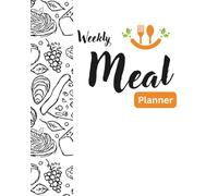 Weekly Meal Planner: 52-Week Food & Grocery Organizer for Healthy and Stress-Free Meals: Plan Your Breakfast, Lunch, Dinner, and Shopping Lists - Perfect for Home, Family, and Healthy Living