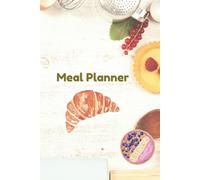 Weekly Meal Planner: 52-Week Meal Prep Journal with Grocery List, Food Tracker & Budget-Friendly Planner | 6x9, 120 Pages.: Meal Planning Made Easy - ... + Shop Smart with Categorized Grocery Lists.