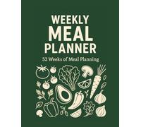 Weekly Meal Planner: 52 Weeks of Meal Planning & Grocery List Organizer: Plan Healthy Meals, Organize Groceries, and Save Time - Large 8.5” x 11” Undated Food Journal for an Entire Year
