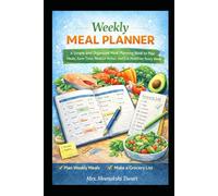 Weekly Meal Planner: A Simple and Organized Meal Planning Book to Plan Meals, Save Time, Reduce Stress, and Eat Healthier Every Week