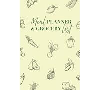 Weekly Meal Planner And Grocery List Book: A book to help you plan out your weekly meals along with a shopping list specifically dedicated for each week.